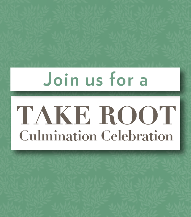 Take Root Culmination Celebration
January 12 - 13 | All Services
